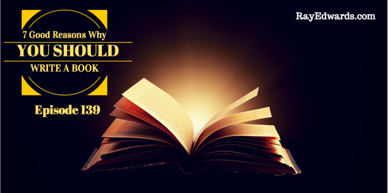 #139: 7 Reasons Why You Should Write A Book  [Podcast]