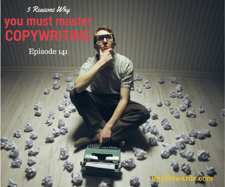 #141: 3 Reasons Why You Must Master Copywriting  [Podcast]