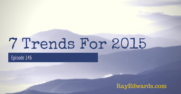 #146:  7 Trends To Watch For In 2015 [Podcast]