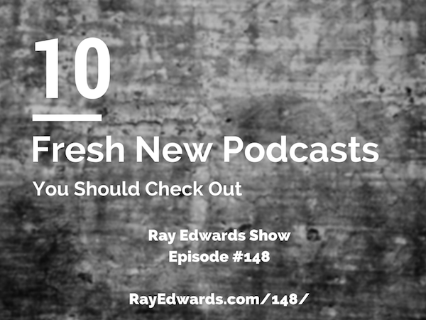 #148:  10 Fresh New Podcasts You Should Check Out [Podcast]