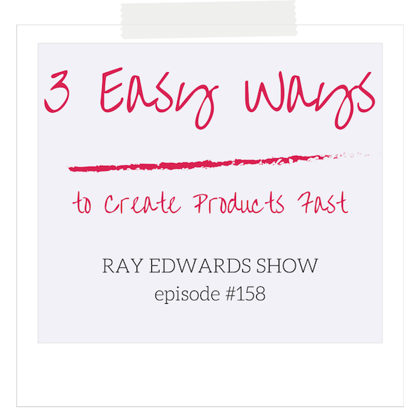 #158: 3 Easy Ways to Create Products Fast