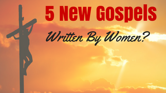 5 Ancient Gospels By Women?