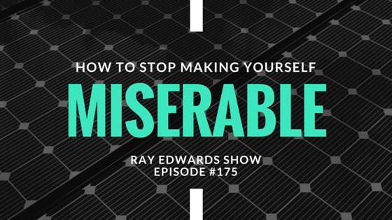 #175: How to Stop Making Yourself Miserable