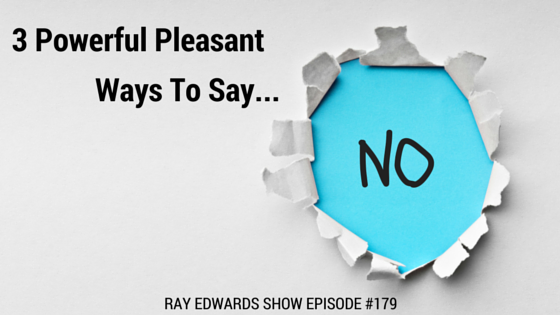 #179: 3 Powerful Pleasant Ways To Say No