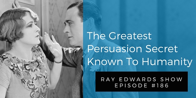 #186: The Greatest Persuasion Secret Known To Humanity