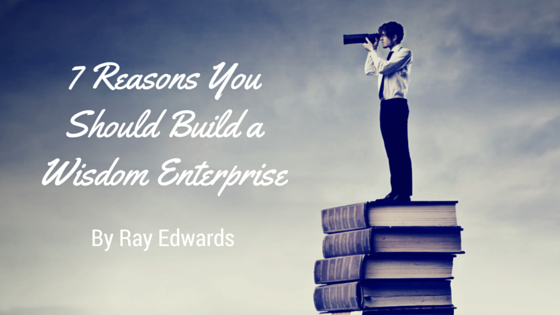 7 Reasons You Should Build a Wisdom Enterprise