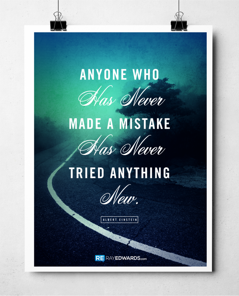 Anyone Who Has Never Made a Mistake Has Never Tried Anything New