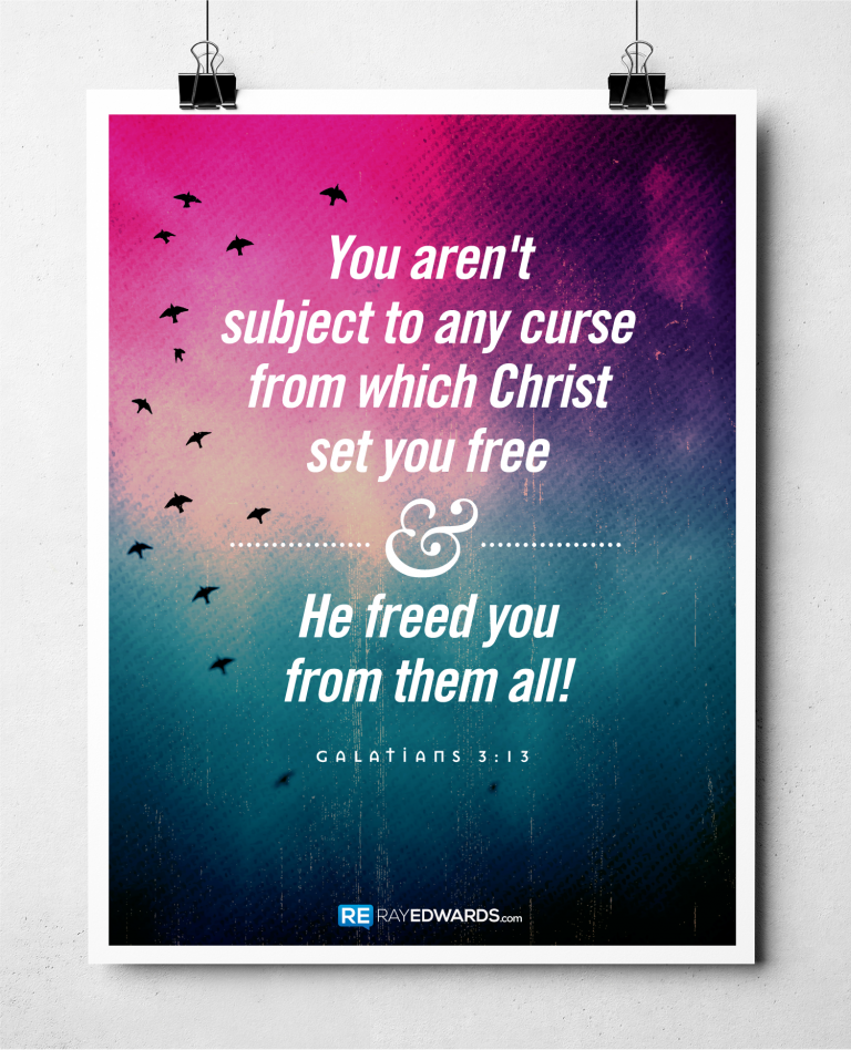 You Aren’t Subject To Any Curse From Which Christ Set You Free