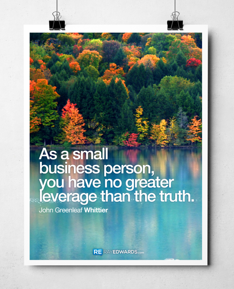 As A Small Business Person, You Have No Greater Leverage Than The Truth