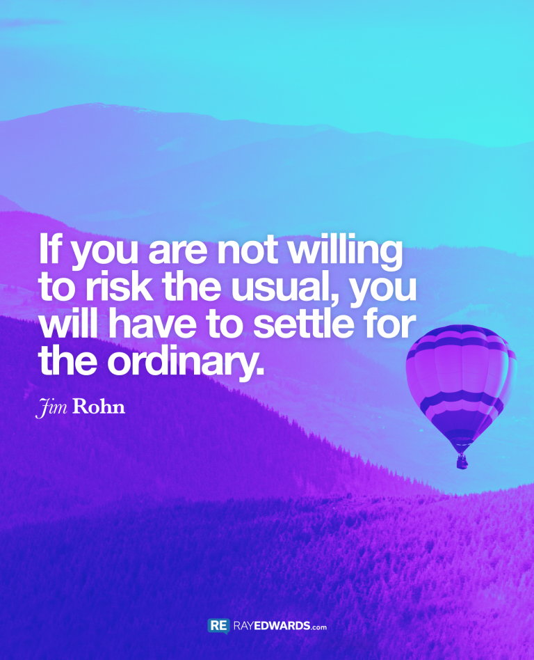 If You Are Not Willing To Risk The Usual…Jim Rohn