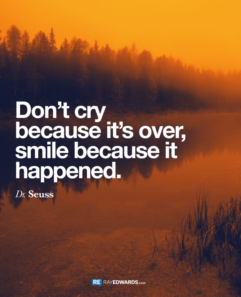 Don’t Cry Because It’s Over- Dr. Seuss