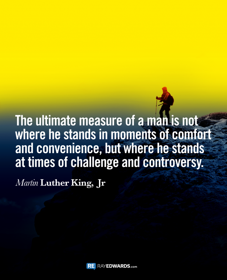 The Ultimate Measure Of A Man…-Martin Luther King, Jr