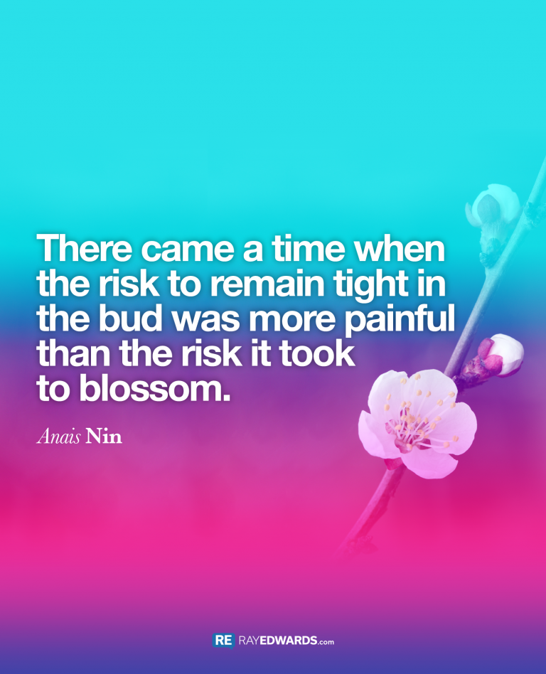 There Came A Time When The Risk…-Anais Nin