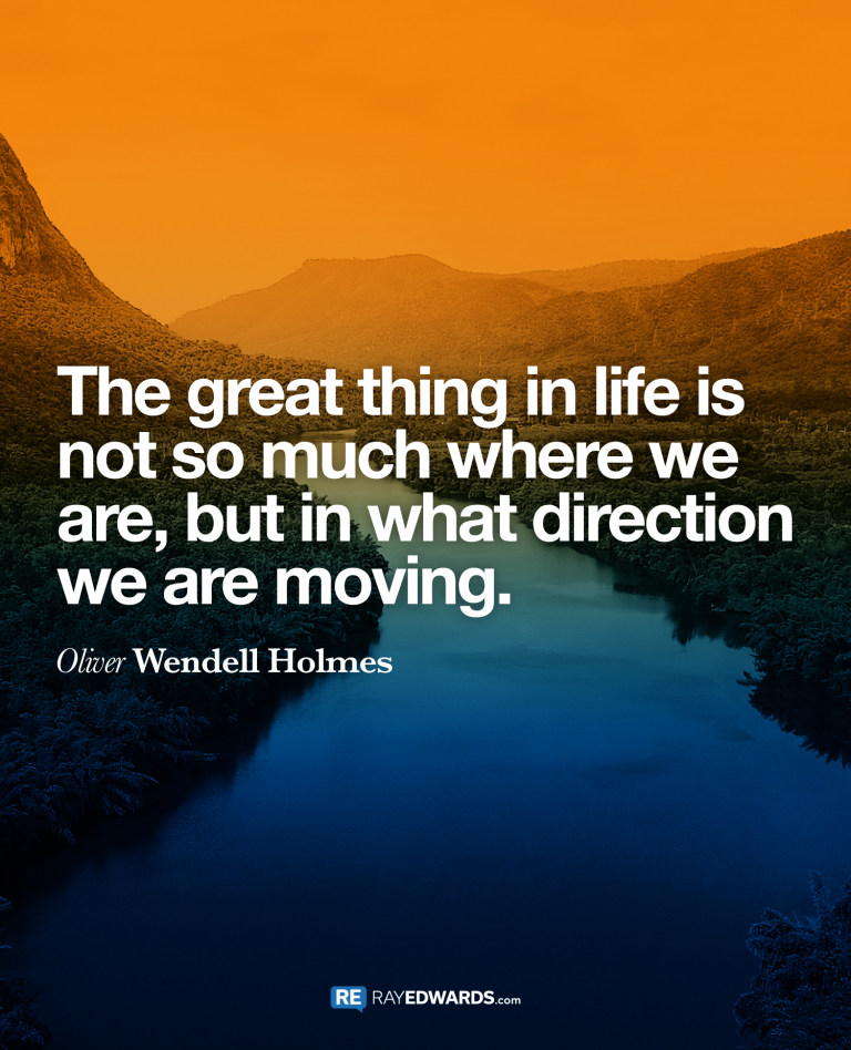The Great Thing In Life…-Oliver Wendell Holmes