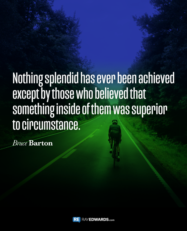 Nothing Splendid Has Ever Been Achieved…-Bruce Barton