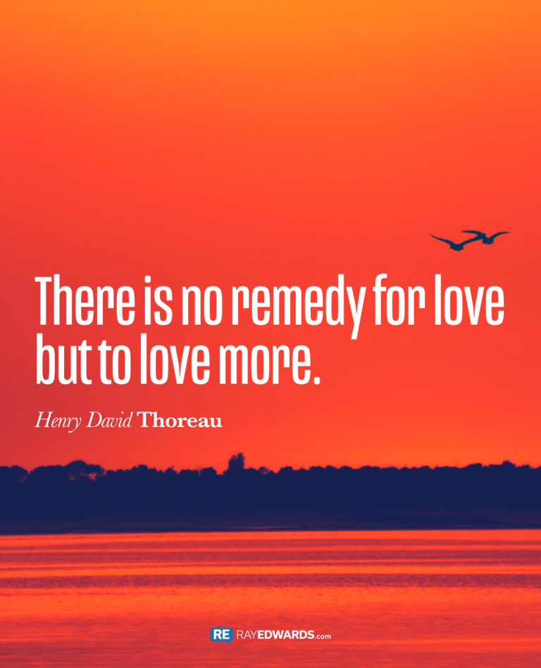 There Is No Remedy For Love…- Henry David Thoreau