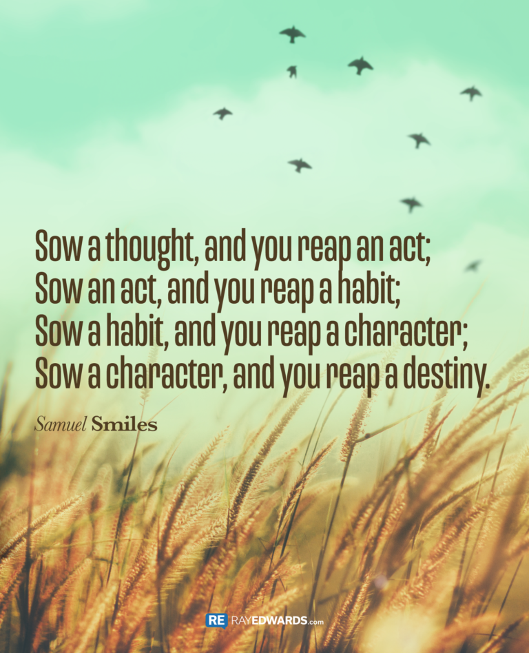 Sow A Thought, And You Reap An Act…-Samuel Smiles