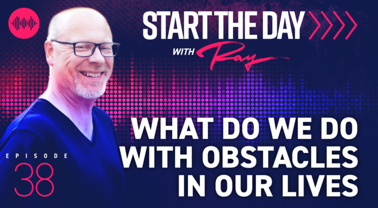 What Do We Do With Obstacles in Our Lives